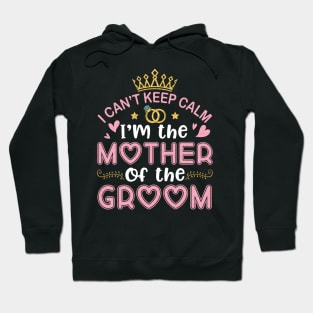 I Can't Keep Calm I'm The Mother Of The Groom Husband Wife Hoodie